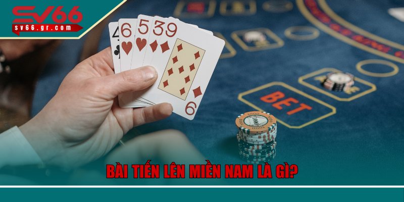 Bí Quyết Chinh Phục Bài Tiến Lên Miền Nam Hiệu Quả Tại SV66 2 Bài tiến lên miền Nam là gì?