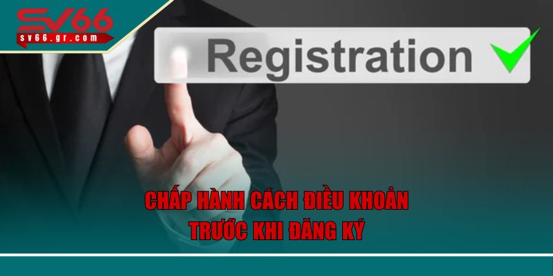 Đăng Ký SV66 Dễ Dàng - Để Bước Vào Những Trải Nghiệm Mới 2 Chấp hành mọi điều khoản trước khi đăng ký